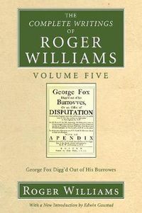 Cover image for The Complete Writings of Roger Williams, Volume 5: George Fox Digg'd Out of His Burrowes