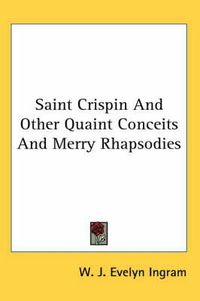 Cover image for Saint Crispin and Other Quaint Conceits and Merry Rhapsodies