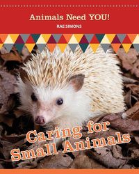 Cover image for Caring for Small Animals (Animals Need YOU!)