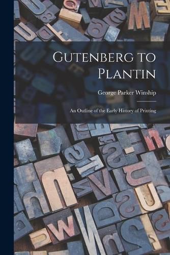 Gutenberg to Plantin; an Outline of the Early History of Printing