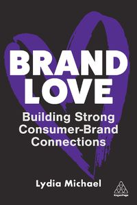 Cover image for Brand Love: Building Strong Consumer-Brand Connections