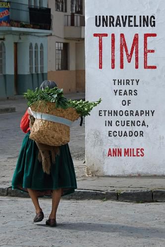 Cover image for Unraveling Time: Thirty Years of Ethnography in Cuenca, Ecuador