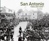 Cover image for San Antonio Then and Now (R)