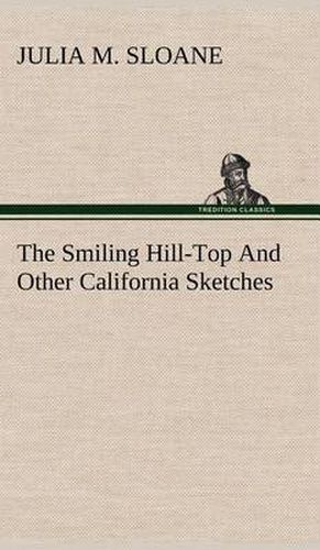 Cover image for The Smiling Hill-Top And Other California Sketches