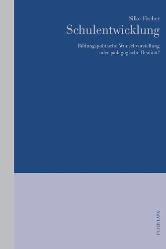 Cover image for Schulentwicklung: Bildungspolitische Wunschvorstellung Oder Paedagogische Realitaet?