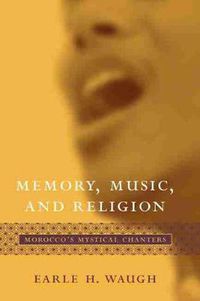 Cover image for Memory, Music, and Religion: Morocco's Mystical Chanters