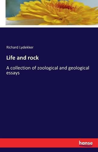 Life and rock: A collection of zoological and geological essays