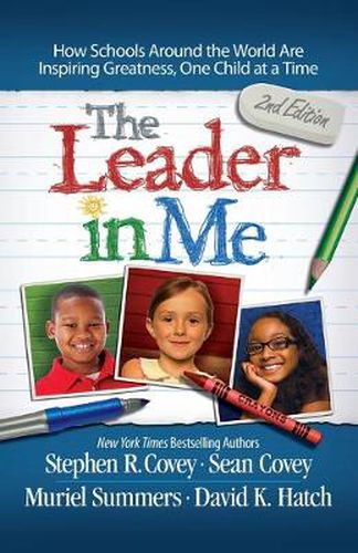 Cover image for The Leader in Me: How Schools Around the World Are Inspiring Greatness, One Child at a Time