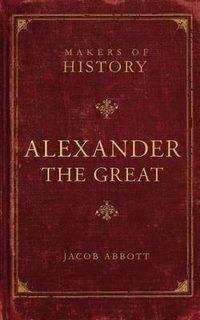 Cover image for Alexander the Great: Makers of History