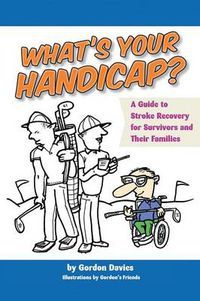 Cover image for What's Your Handicap?: A Guide to Stroke Recovery for Survivors and Their Families