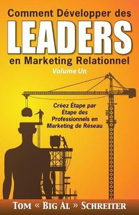 Cover image for Comment Developper des Leaders en Marketing Relationnel Volume Un: Creez Etape par Etape des Professionnels en Marketing de Reseau