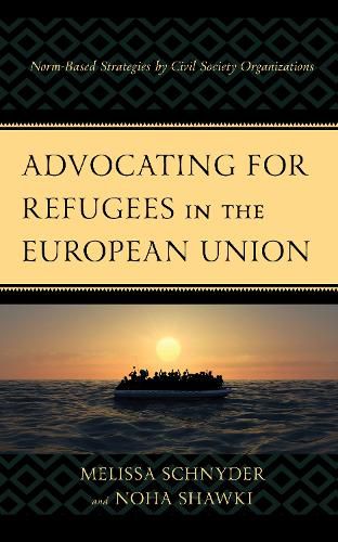 Cover image for Advocating for Refugees in the European Union: Norm-Based Strategies by Civil Society Organizations