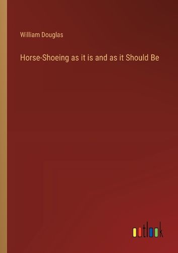 Cover image for Horse-Shoeing as it is and as it Should Be