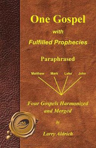 Cover image for One Gospel with Fulfilled Prophecies: Paraphrased Four Gospels Harmonized and Merged
