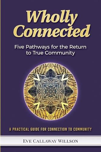 Cover image for Wholly Connected: Five Pathways for the Return to True Community