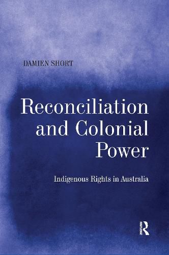 Cover image for Reconciliation and Colonial Power: Indigenous Rights in Australia