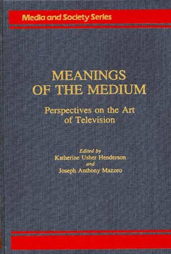 Cover image for Meanings of the Medium: Perspectives on the Art of Television