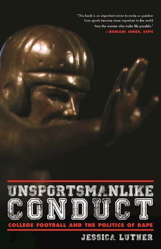 Cover image for Unsportsmanlike Conduct: College Football and the Politics of Rape