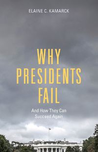 Cover image for Why Presidents Fail and How They Can Succeed Again