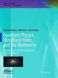 Cover image for Quantum Physics, Mini Black Holes, and the Multiverse: Debunking Common Misconceptions in Theoretical Physics