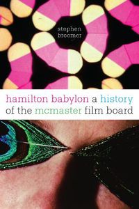 Cover image for Hamilton Babylon: A History of the McMaster Film Board