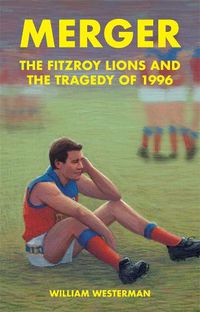 Cover image for Merger: The Fitzroy Lions and the Tragedy of 1996