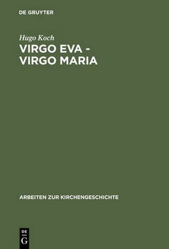 Cover image for Virgo Eva - Virgo Maria: Neue Untersuchungen UEber Die Lehre Von Der Jungfrauschaft Und Der Ehe Mariens in Der AEltesten Kirche