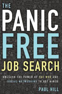 Cover image for Panic Free Job Search: Unleash the Power of the Web and Social Networking to Get Hired