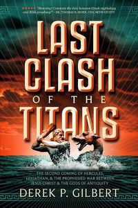 Cover image for Last Clash of the Titans: The Second Coming of Hercules, Leviathan, and Prophetic War Between Jesus Christ and the Gods of Antiquity