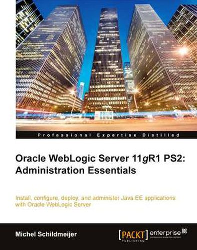 Cover image for Oracle Weblogic Server 11gR1 PS2: Administration Essentials