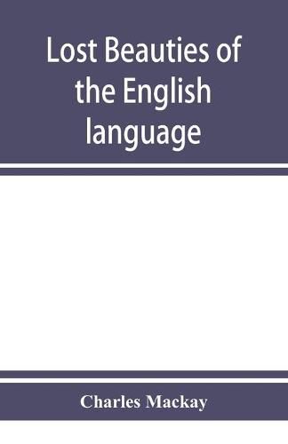 Cover image for Lost beauties of the English language: an appeal to authors, poets, clergymen and public speakers