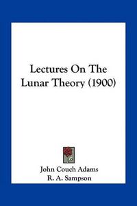 Cover image for Lectures on the Lunar Theory (1900)