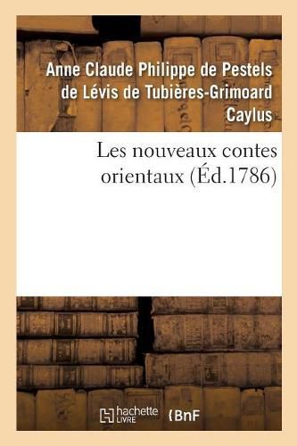 Les Nouveaux Contes Orientaux, Par M. Le Comte de Caylus