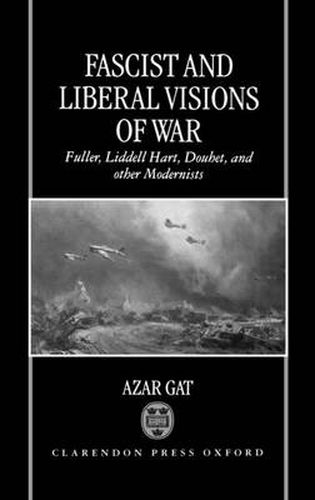 Cover image for Fascist and Liberal Visions of War: Fuller, Liddell Hart, Douhet, and Other Modernists