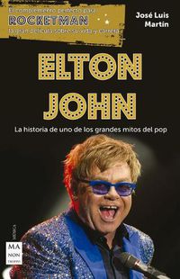 Cover image for Elton John: La Historia de Uno de Los Grandes Mitos del Pop