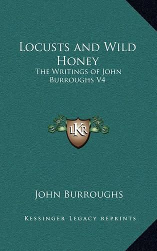 Locusts and Wild Honey: The Writings of John Burroughs V4