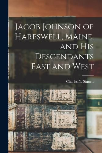 Jacob Johnson of Harpswell, Maine, and his Descendants East and West