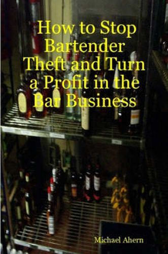 Cover image for How to Stop Bartender Theft and Turn a Profit in the Bar Business