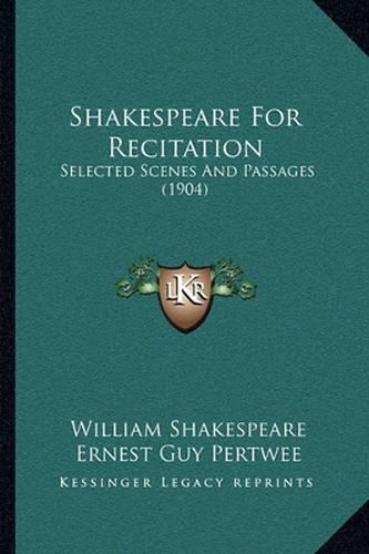 Shakespeare for Recitation: Selected Scenes and Passages (1904)