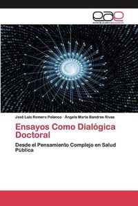 Cover image for Ensayos Como Dialogica Doctoral