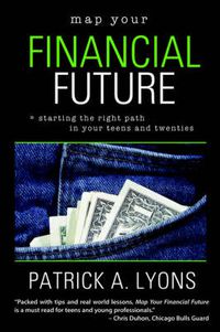 Cover image for Map Your Financial Future: Starting the Right Path in Your Teens and Twenties