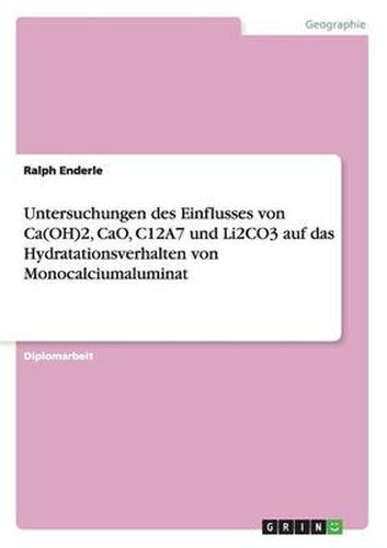 Cover image for Untersuchungen des Einflusses von Ca(OH)2, CaO, C12A7 und Li2CO3 auf das Hydratationsverhalten von Monocalciumaluminat