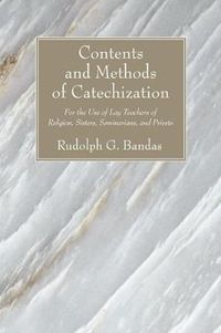 Cover image for Contents and Methods of Catechization: For the Use of Lay Teachers of Religion, Sisters, Seminarians, and Priests