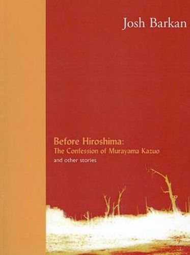 Cover image for Before Hiroshima: The Confession of Murayama Kazuo and Other Stories