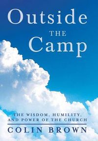 Cover image for Outside the Camp: The Wisdom, Humility, and Power of the Church