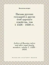 Cover image for Letters of Russian rulers and other royal family members. volume 1. 1526 - 1658.