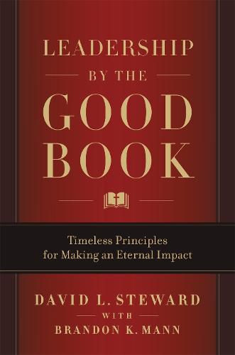 Cover image for Leadership by the Good Book: Timeless Principles for Making an Eternal Impact