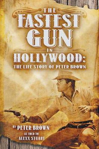 The Fastest Gun in Hollywood: The Life Story of Peter Brown