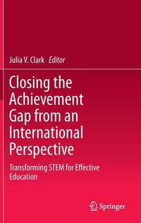 Cover image for Closing the Achievement Gap from an International Perspective: Transforming STEM for Effective Education