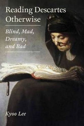 Cover image for Reading Descartes Otherwise: Blind, Mad, Dreamy, and Bad